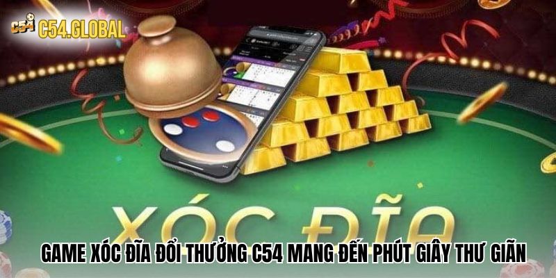 Game xóc đĩa đổi thưởng C54 mang đến phút giây thư giãn 
