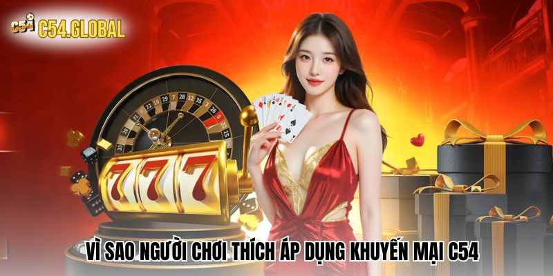 Vì sao người chơi thích áp dụng Khuyến mại C54