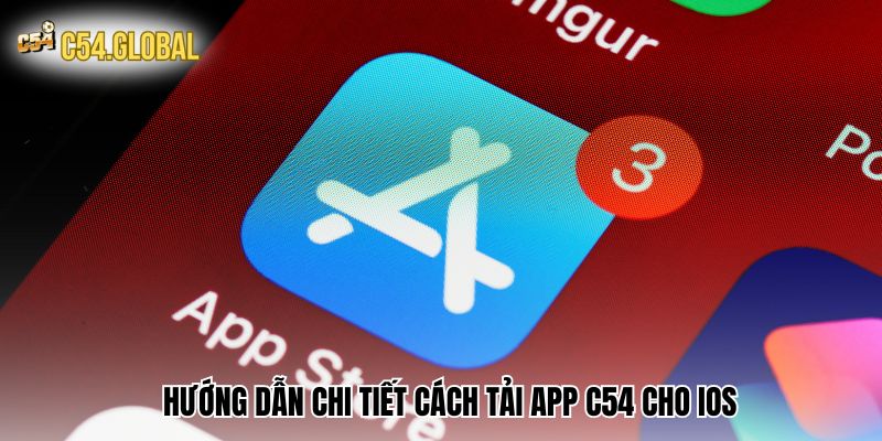 Hướng dẫn chi tiết cách tải App C54 cho IOS