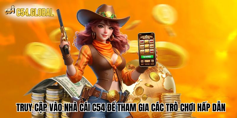Truy cập vào nhà cái C54 để tham gia các trò chơi hấp dẫn