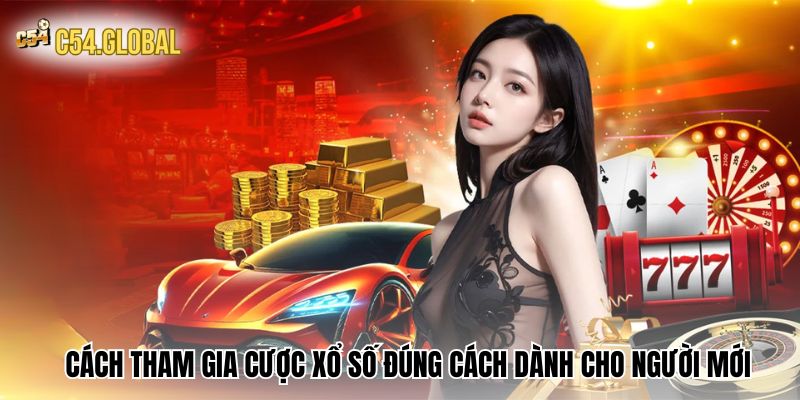 Cách tham gia cược xổ số đúng cách dành cho người mới 